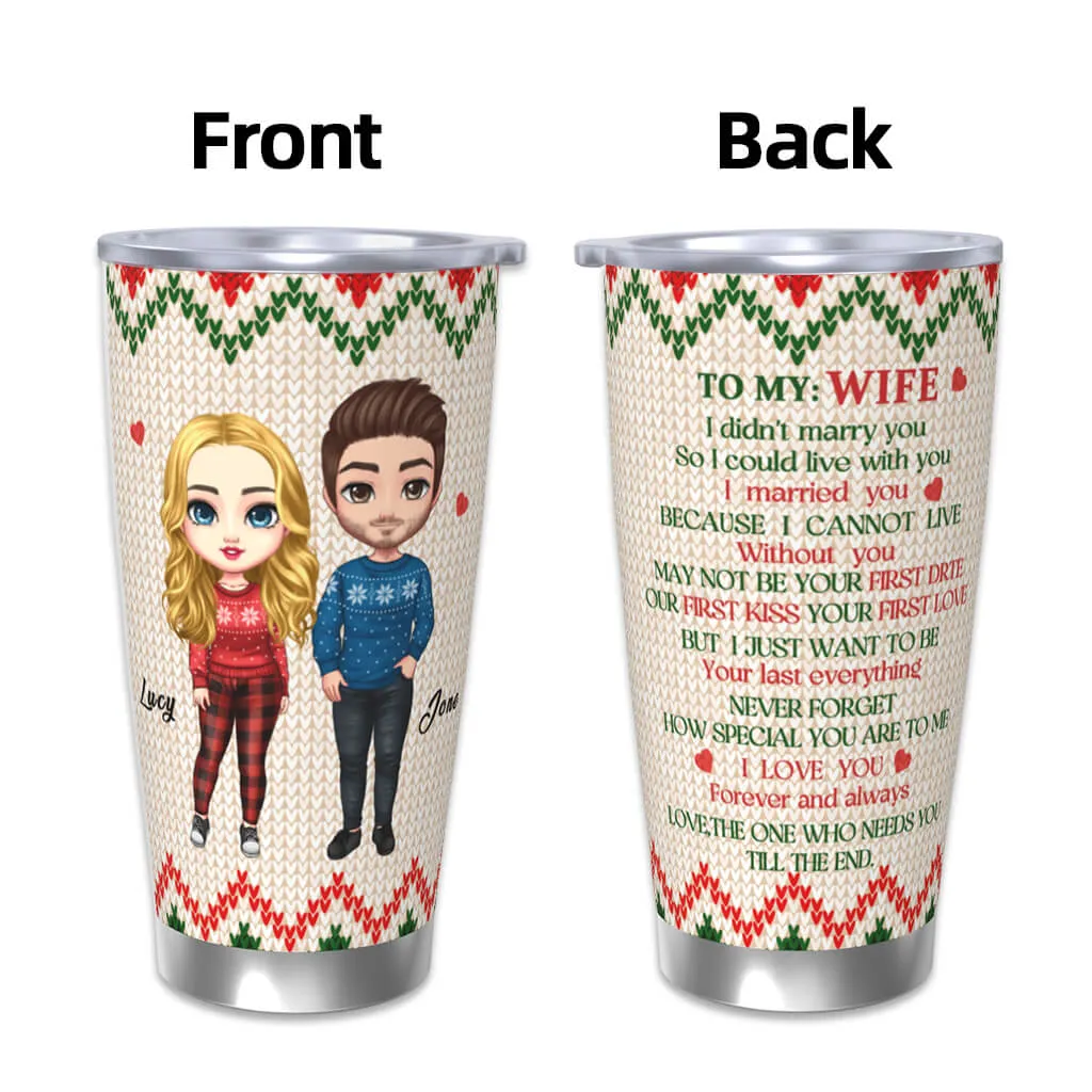 I Married You Because I Cannot Live Without You - Christmas Personalized Custom Tumbler - Perfect Gift For Lovers And Couples, Husband, Wife