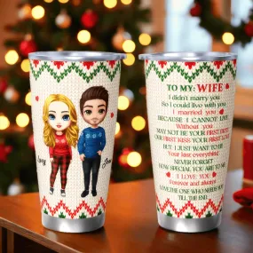 I Married You Because I Cannot Live Without You - Christmas Personalized Custom Tumbler - Perfect Gift For Lovers And Couples, Husband, Wife