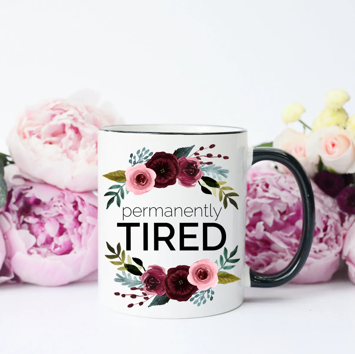 Permanently Tired Mug, Funny Tired Mom Mug, Tired Mama Mug,