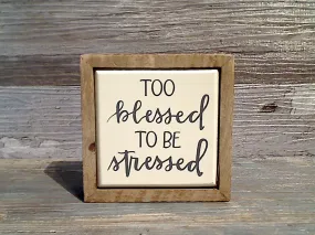 Too Blessed To Be Stressed 3" x 3" Mini Box Sign